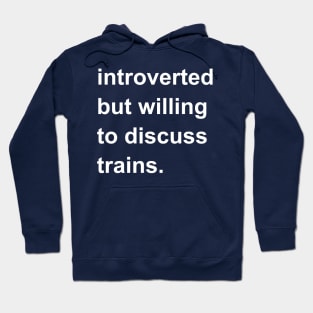 Introverted But Willing To Discuss Trains Hoodie